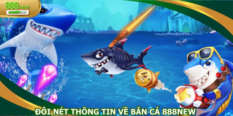 Bắn cá 888NEW luôn là điểm đến yêu thích của người chơi