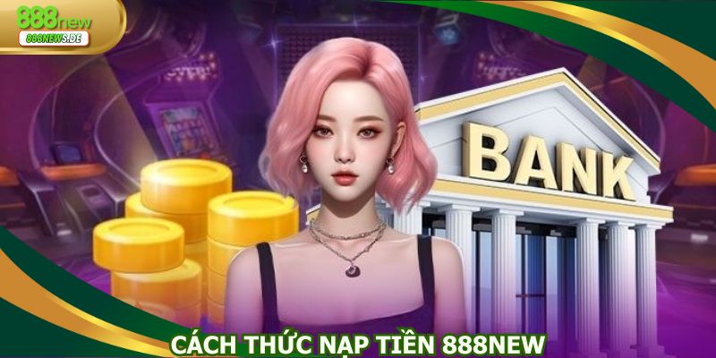Nạp tiền 888NEW qua banking
