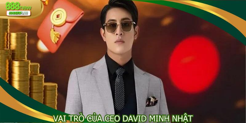 Tầm quan trọng của CEO David Minh Nhật